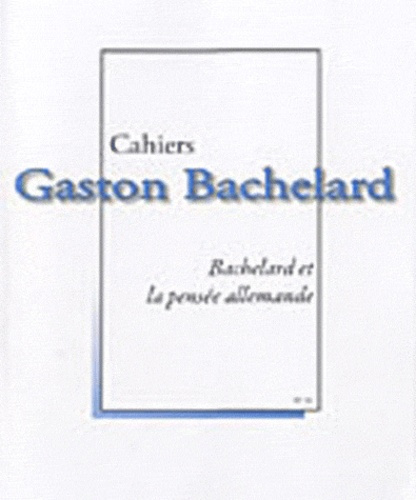 Emprunter CAHIERS BACHELARD N. 11 (2009) - BACHELARD ET LA PENSEE ALLEMANDE livre