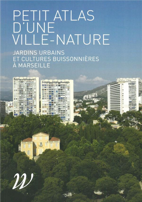 Emprunter Petit atlas d'une ville-nature. Jardins urbains et cultures buissonnières à Marseille livre