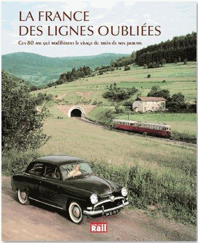 Emprunter La France des lignes oubliées. Ces 80 ans qui modifièrent le visage du train en France livre