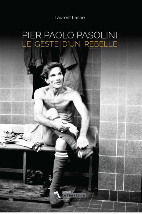 Emprunter Pier Paolo Pasolini. Le geste d'un rebelle livre