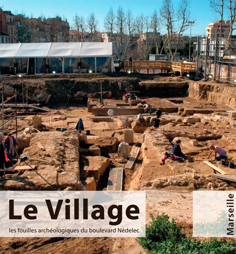 Emprunter Le village, les fouilles archéologiques du bd nedelec-Marseille livre