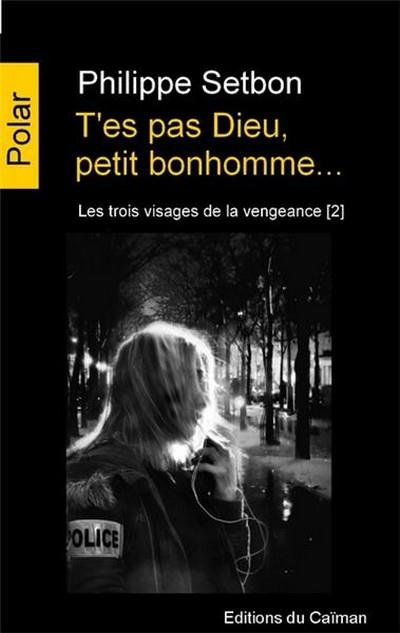 Emprunter Les trois visages de la vengeance Tome 2 : T'es pas Dieu, petit bonhomme... livre