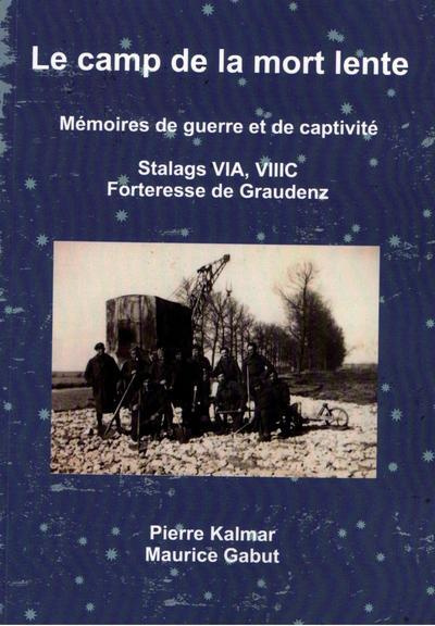 Emprunter Le camp de la mort lente. Mémoires de guerre et de captivité - Stalags VIA, VIIIC et forteresse de G livre