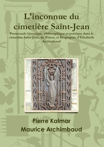 Emprunter L'inconnue du cimetière Saint-Jean. Promenade historique, philosophique et poétique dans le cimetièr livre