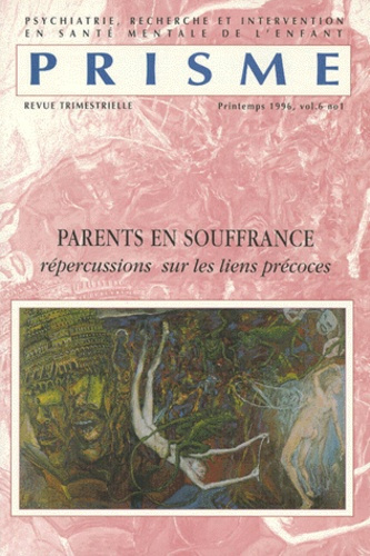 Emprunter PRISME VOLUME 6 N°1 PRINTEMPS 1996 : PARENTS EN SOUFFRANCE. Répercussions sur les liens précoces livre