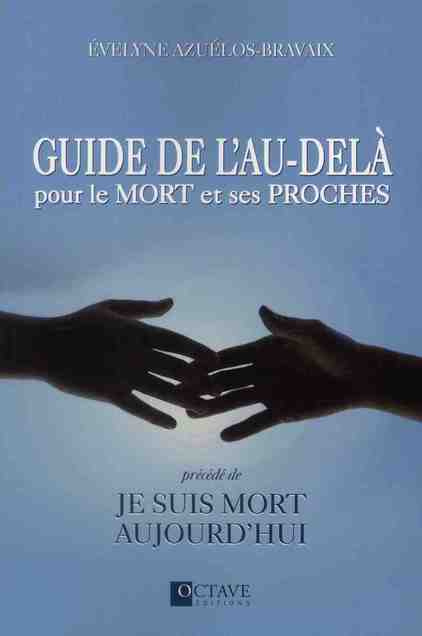 Emprunter Guide de l'au-delà pour le mort et ses proches. Précédé de Je suis mort aujourd'hui livre
