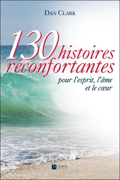 Emprunter 130 histoires réconfortantes pour l'esprit, l'âme et le coeur livre