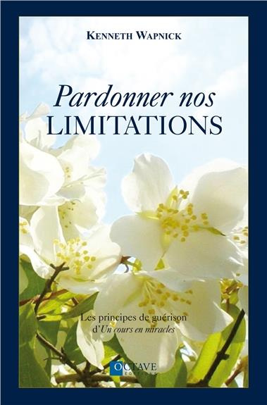 Emprunter Pardonner nos limitations. Les principes de guérison d'un cours en miracles livre