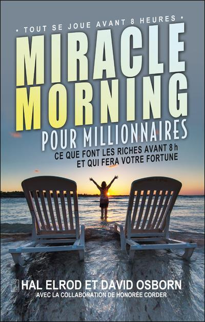 Emprunter Miracle morning pour millionnaires. Ce que font les riches avant 8h et qui fera votre fortune livre