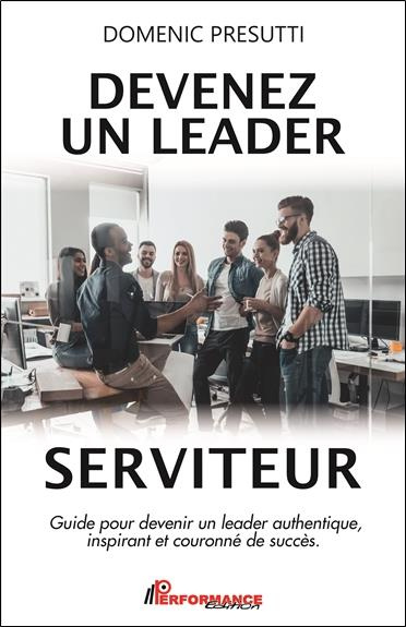 Emprunter Devenez un leader serviteur. Guide pour devenir un leader authentique, inspirant et couronné de succ livre
