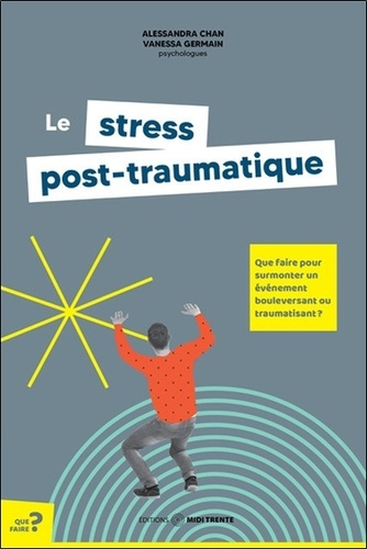 Emprunter Le stress post-traumatique. Que faire pour surmonter un événement bouleversant ou traumatisant ? livre