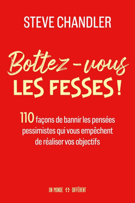 Emprunter Bottez-vous les fesses ! 110 façons de bannir les pensées pessimistes qui vous empêchent de réaliser livre