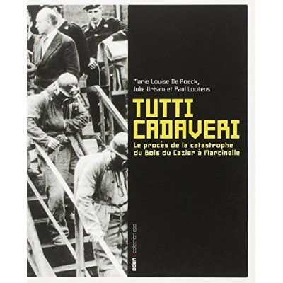 Emprunter Tutti cadaveri. Le procès de la catastrophe du Bois du Cazier à Marcinelle livre