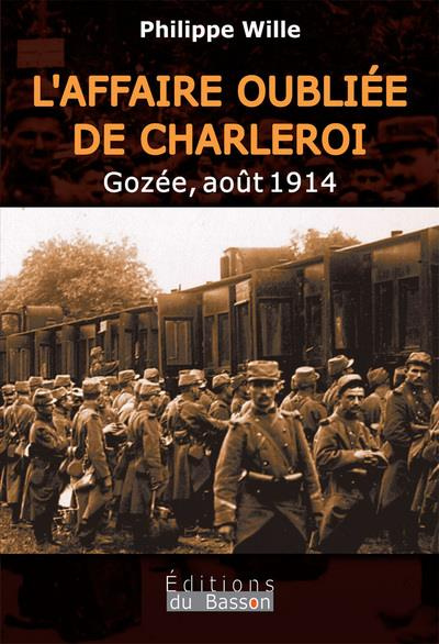 Emprunter L'affaire oubliee de Charleroi. Gozée, août 1914 livre