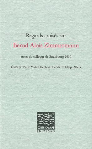 Emprunter Regards croisés sur Bernd Alois Zimmermann. Actes du colloque de Strasbourg 2010 livre