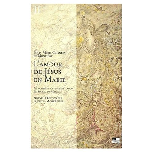 Emprunter L'amour de Jésus en Marie : Le traité de la vraie dévotion, Le secret de Marie. Tome 2, Textes livre