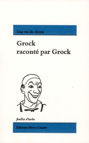 Emprunter Grock raconté par Grock. Une vie de clown livre