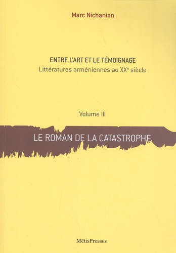 Emprunter Entre l'art et le témoignage. Littératures arméniennes au XXe siècle Volume 3, Le roman de la catast livre
