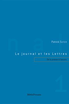 Emprunter Le journal et les Lettres. Tome 1, De la presse à l'oeuvre livre