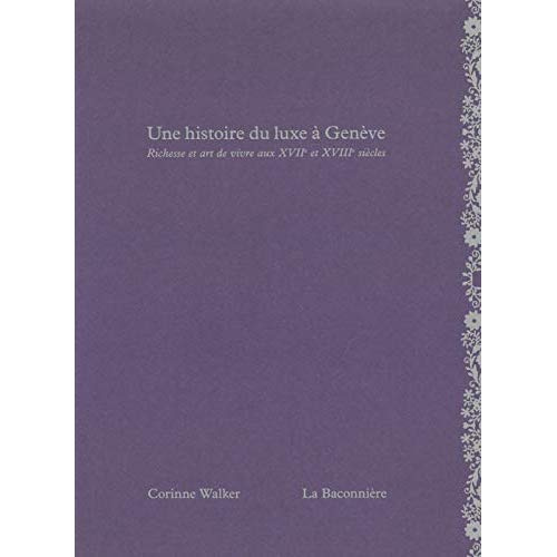 Emprunter Une histoire du luxe à Genève. Richesse et art de vivre aux XVIIe et XVIIIe siècles livre