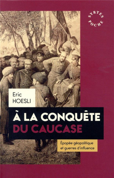 Emprunter A la conquête du Caucase. Epopée géopolitique et guerres d'influence livre