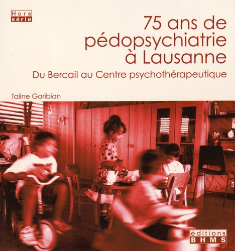 Emprunter 75 ans de pédopsychiatrie à Lausanne. Du Bercail au Centre psychothérapeutique livre