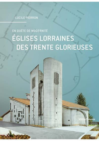 Emprunter EGLISES LORRAINES DES TRENTE GLORIEUSES - EN QUETE DE MODERNITE livre