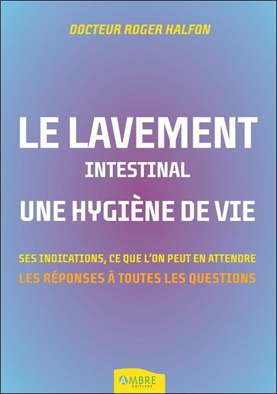 Emprunter Le lavement intestinal, une hygiène de vie. Les réponses à toutes vos questions livre