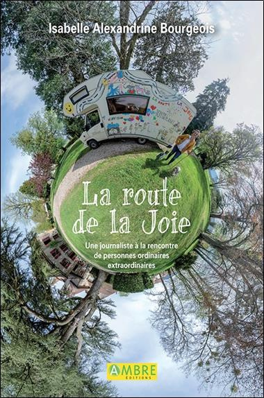 Emprunter La route de la joie. Une journaliste à la rencontre de personnes ordinaires extraordinaires livre