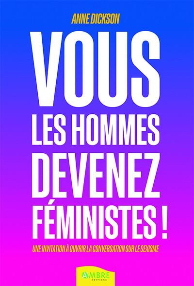 Emprunter Vous les hommes, devenez féministes ! Une invitation à ouvrir la conversation sur le sexisme livre