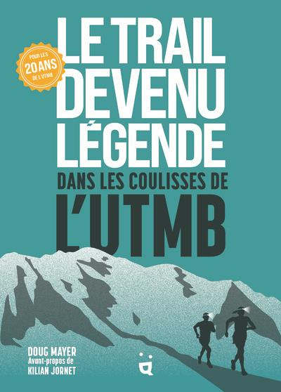 Emprunter Le Trail devenu légende. Dans les coulisses de l’UTMB livre