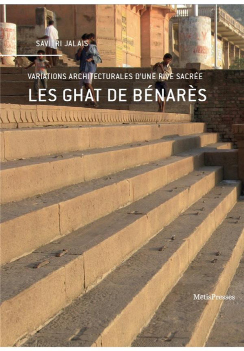 Emprunter Les Ghat de Bénarès. Variations architecturales d’une rive sacrée livre