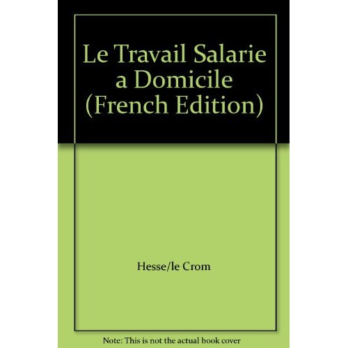 Emprunter Le travail salarié à domicile. Hier, aujourd'hui, demain. Actes du colloque, Nantes, novembre 1990 livre
