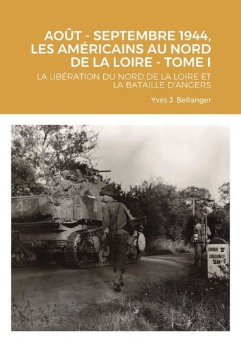 Emprunter AOUT - SEPTEMBRE 1944, LES AMÉRICAINS AU NORD DE LA LOIRE - TOME I. LA LIBÉRATION DU NORD DE LA LOIR livre