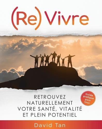 Emprunter (Re)vivre. Retrouvez naturellement votre santé, vitalité et plein potentiel, Edition revue et augmen livre