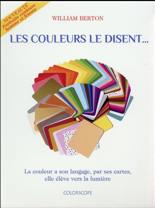 Emprunter Les couleurs le disent... La couleur a son langage, par ses cartes, elle élève vers la lumière livre
