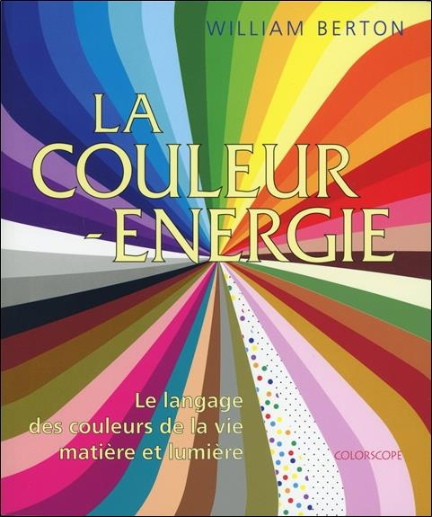 Emprunter La couleur-énergie. Le langage des couleurs de la vie, matière et lumière livre