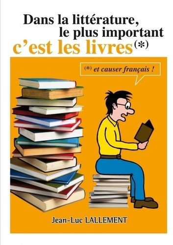 Emprunter Dans la littérature, le plus important c'est les livres livre
