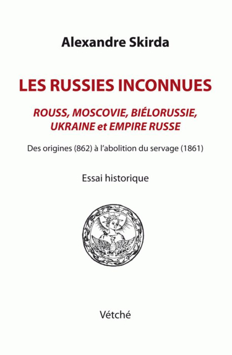 Emprunter Les Russies inconnues. Rouss, Moscovie, Biélorussie, Ukraine et Empire russe des origines (862) à l' livre