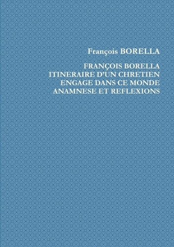 Emprunter François Borella. Itinéraire d'un chrétien engagé dans ce monde. Anamnèse et Réflexions livre