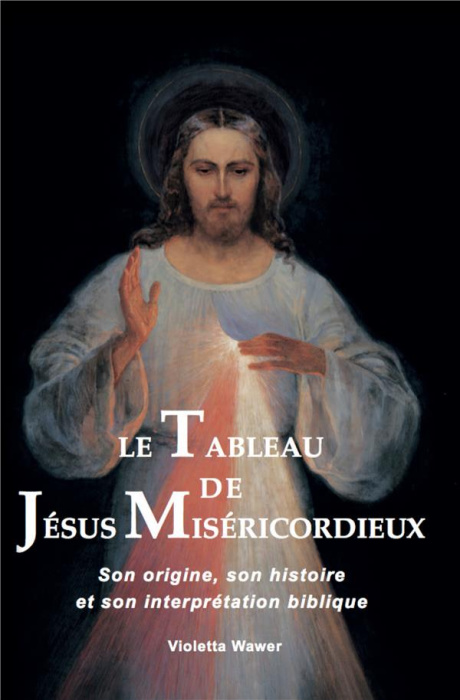 Emprunter Le tableau de Jésus Miséricordieux. Son origine, son histoire et son interprétation biblique livre