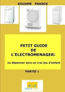 Emprunter Petit guide de l'électroménager : ou dépanner sera un vrai jeu d'enfant livre