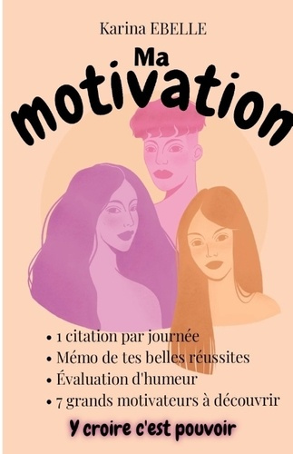 Emprunter Ma motivation. Y croire c'est pouvoir livre