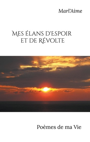 Emprunter MES ELANS D'ESPOIR ET DE REVOLTE - POEMES DE MA VIE - ILLUSTRATIONS, COULEUR livre