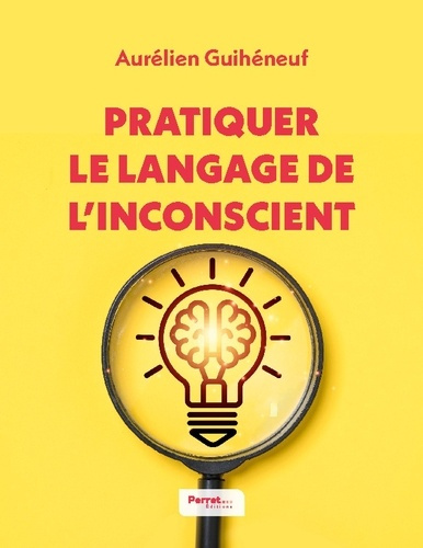 Emprunter Pratiquer le langage de l'inconscient. 15 techniques de langage pour favoriser des échanges impactan livre
