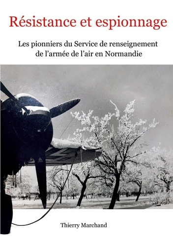 Emprunter Résistance et espionnage. Les pionniers du Service de renseignement de l'armée de l'air en Normandie livre