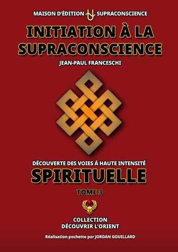 Emprunter Initiation à la Supraconscience Tome 3 - Découverte des Voies à haute Intensité Spirituelle livre