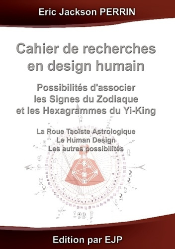 Emprunter Cahier de recherches en Design Humain. Combiner les signes du zodiaque et les hexahrammes du Yi-King livre