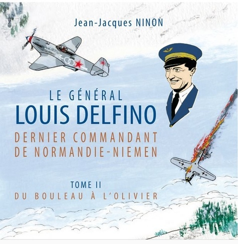 Emprunter Le général Louis Delfino dernier commandant de Normandie-Niemen T2. 2 Du bouleau à l’olivier livre
