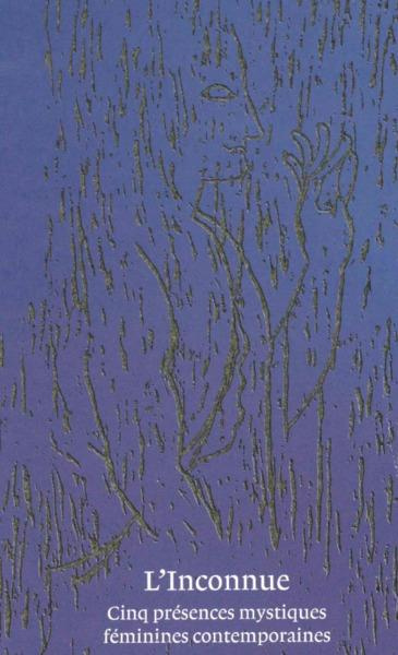 Emprunter L'Inconnue. Cinq présences mystiques féminines contemporaines livre